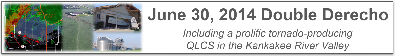 Graphic showing the title of the page "June 30, 2014 Double Derecho" next to a small collage. Subtitle "Including a prolific tornado-producing QLCS in the Kankakee River Valley."